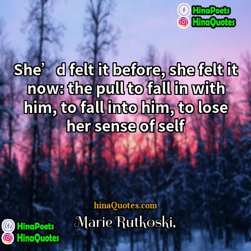 Marie Rutkoski Quotes | She’d felt it before, she felt it